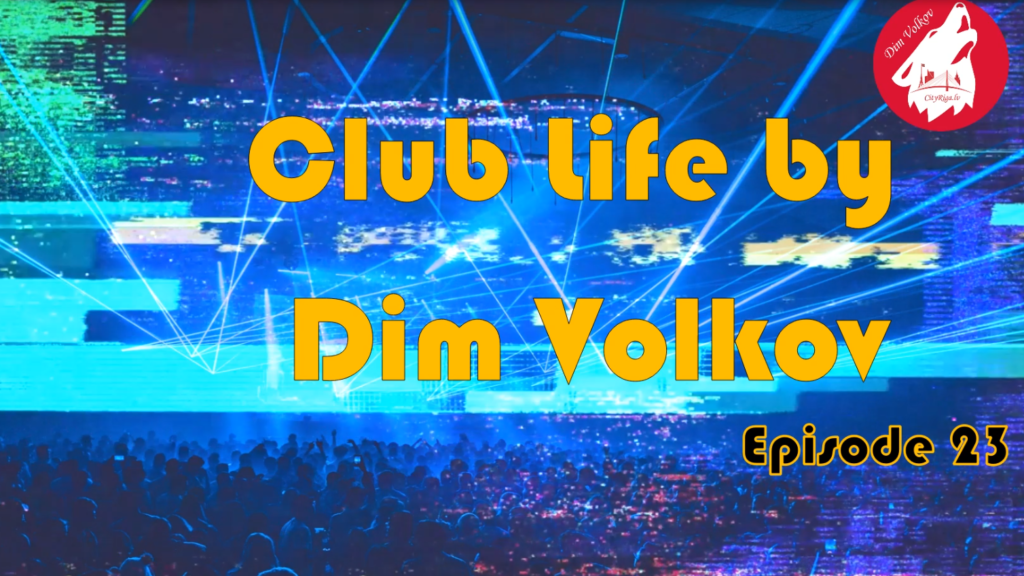 Club Life by Dim Volkov Episode 23 (23.06.2023)
