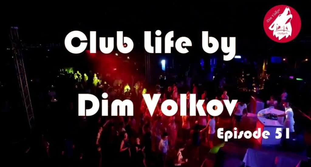 Club Life by Dim Volkov Episode 51
