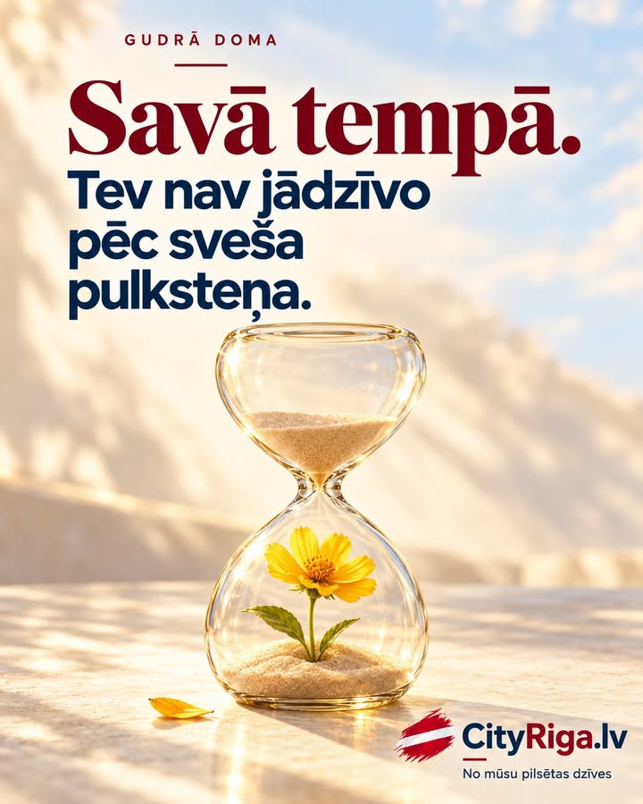 📌 Tev nav jādzīvo pēc sveša pulksteņa.
